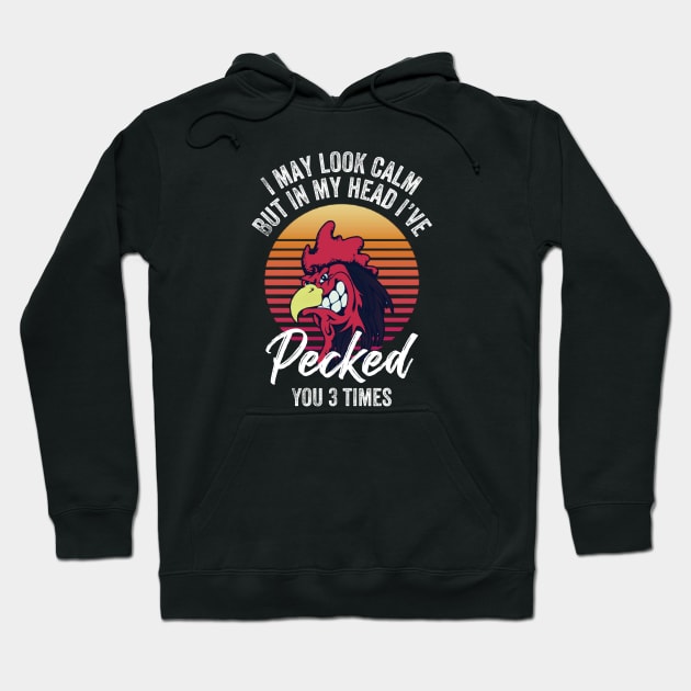 I may look calm but in my head I’ve pecked you 3 times Hoodie by kirkomed